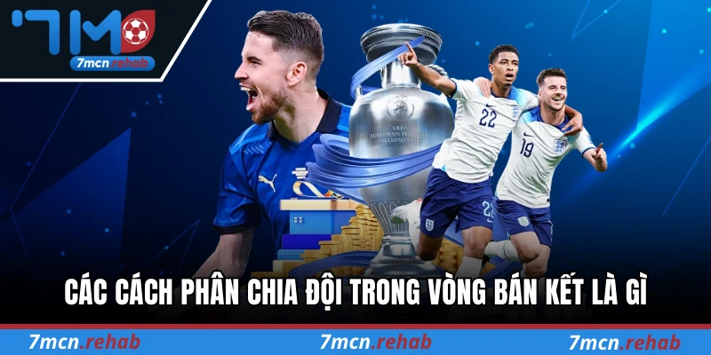 Các cách phân chia đội trong vòng bán kết là gì