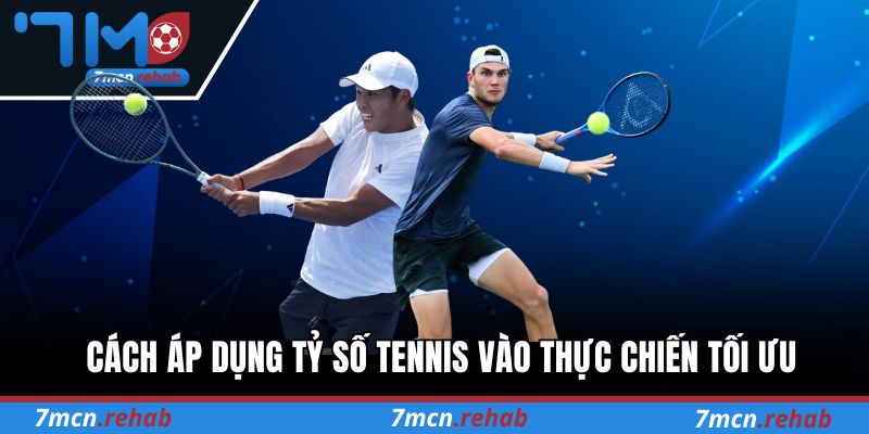 Cách áp dụng tỷ số Tennis vào thực chiến tối ưu