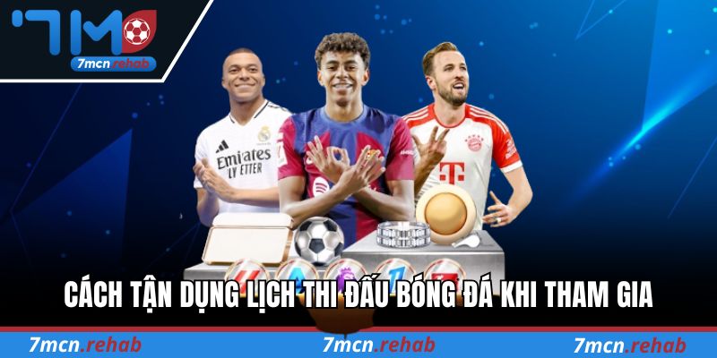 Cách tận dụng lịch thi đấu bóng đá khi tham gia cá cược