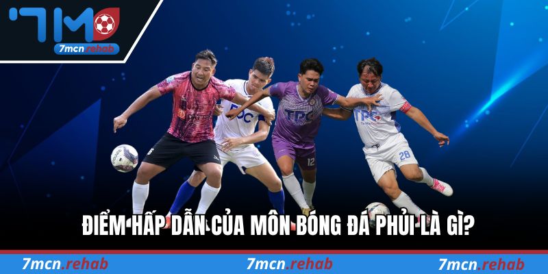 Điểm hấp dẫn của môn bóng đá phủi là gì?