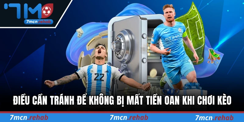 Điều cần tránh để không bị mất tiền oan khi chơi kèo