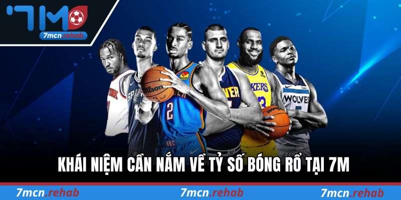 Khái niệm cần nắm về tỷ số bóng rổ tại 7M