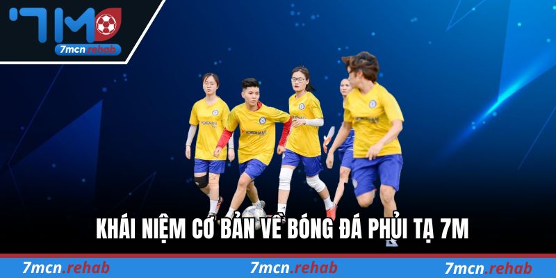 Khái niệm cơ bản về bóng đá phủi tạ 7M
