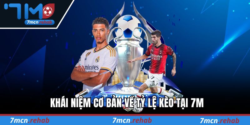 Khái niệm cơ bản về Tỷ lệ kèo tại 7M