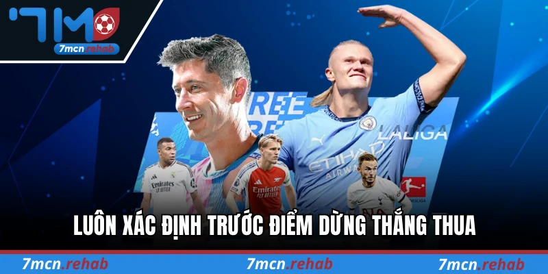 Luôn xác định trước điểm dừng thắng thua