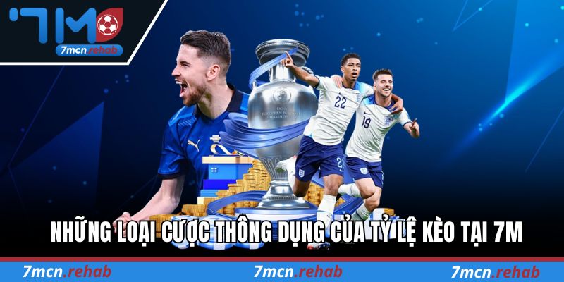 Những loại cược thông dụng của tỷ lệ kèo tại 7M