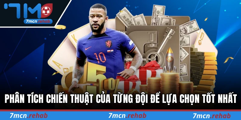 Phân tích chiến thuật của từng đội để lựa chọn tốt nhất