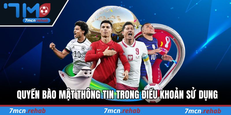 Quyền bào mật thông tin trong điều khoản sử dụng của 7M