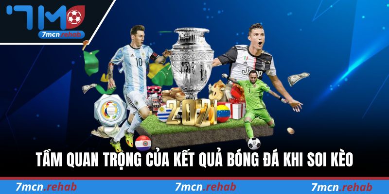 Tầm quan trọng của kết quả bóng đá khi soi kèo