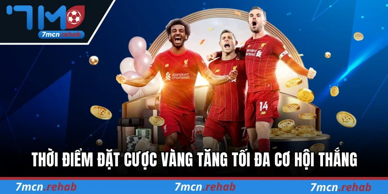 Thời điểm đặt cược vàng tăng tối đa cơ hội thắng