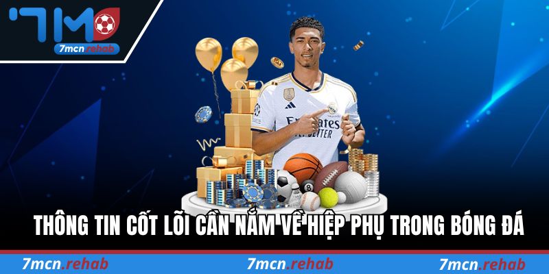 Thông tin cốt lõi cần nắm về hiệp phụ trong bóng đá