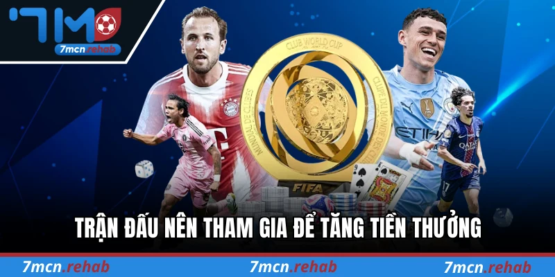 Trận đấu nên tham gia để tăng tiền thưởng
