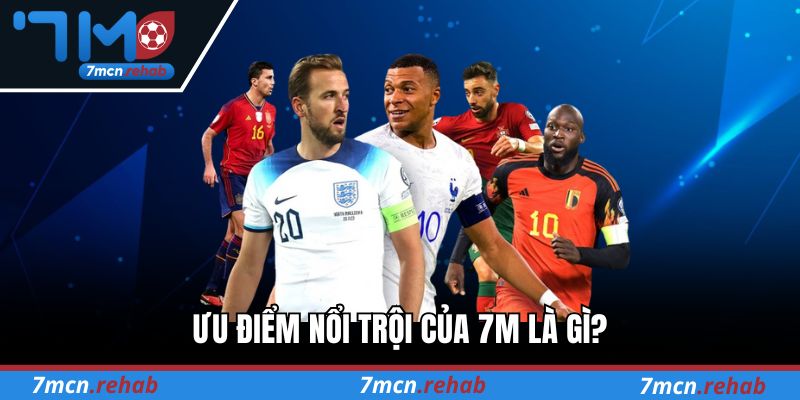 Ưu điểm nổi trội của 7M là gì?