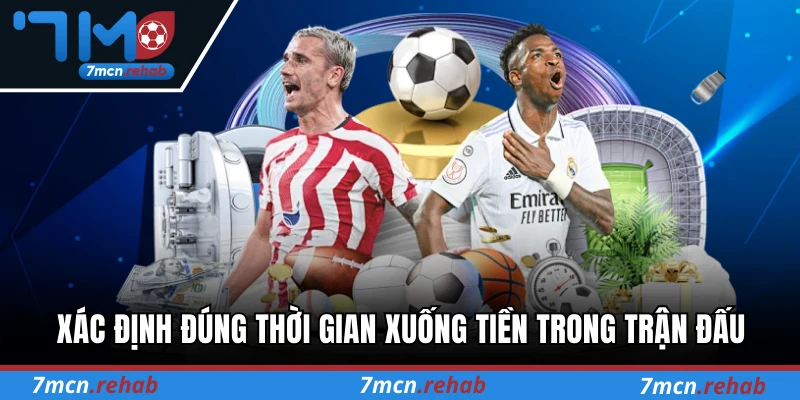 Xác định đúng thời gian xuống tiền trong trận đấu